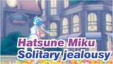 Hatsune Miku|【MMD】Solitary jealousy