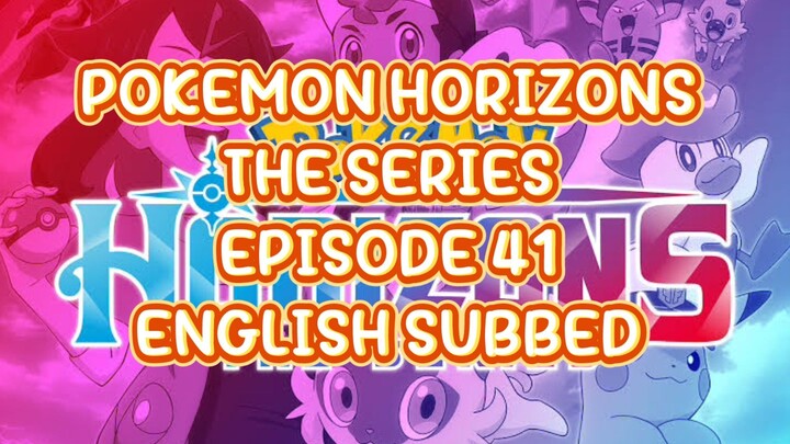 POKEMON HORIZONS THE SERIES EP41 (ENG SUB)