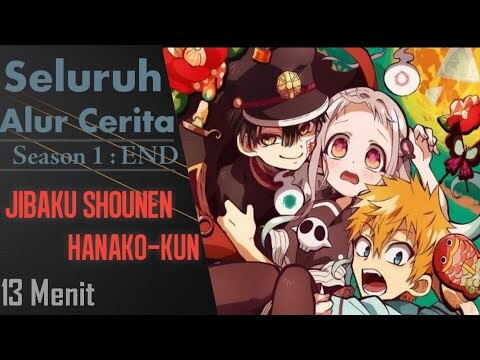 Seluruh alur cerita Jibaku shounen hanako kun || Hanya 13 menit