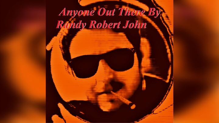 Anyone Out There - By Randy Robert John
