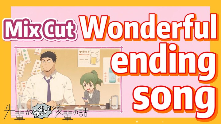 [My Senpai is Annoying]  Mix cut | Wonderful ending song