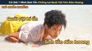 [Review Phim] Cô Gái Một Mình Sinh Tồn Trên Đảo Hoang Chiến Đấu Với Quái Vật