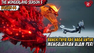 KEBANGKITAN RAS NAGA SIAP UNTUK MENGGUNCANG ALAM PERI - Alur Cerita Donghua Wonderland Part 64