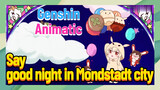 [Genshin Impact  Animatic]  Say good night in Mondstadt city