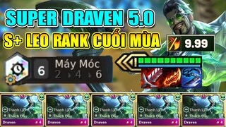 DRAVEN + 6 MÁY MÓC? ĐỘI HÌNH S+ LEO RANK CUỐI MÙA 6.5