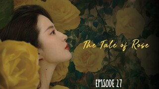 The Tale of Rose Episode 27 Eng Sub