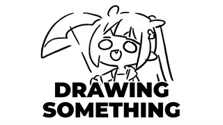【DRAWING】 Drawing Something