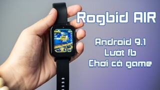 Đánh giá Smartwatch Rogbid Air: Suýt chơi được cả Liên Quân Mobile