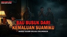 BAU BUSUK DARI KEMALUAN SUAMIKU - Kisah ngeri