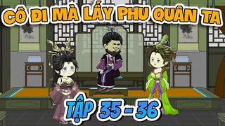 Cô Đi Mà Lấy Phu Quân Ta Tập 35 - 36 | Lim Lim