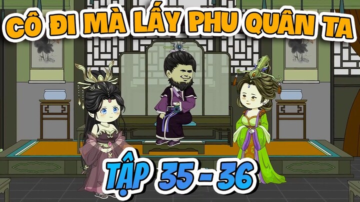 Cô Đi Mà Lấy Phu Quân Ta Tập 35 - 36 | Lim Lim