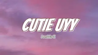 CUTIE UYY |Soulthrll lyrics