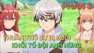 TÓM TẮT ANIME: THUẦN THÚ SƯ BỊ ĐUỔI KHỎI TỔ ĐỘI ANH HÙNG | PHẦN 3 |Chú bé M official