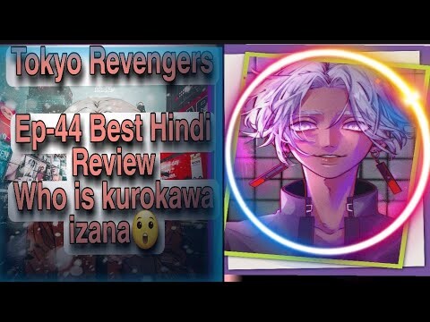 TOKYO  REVENGERS EP-44 HINDI REVIEW WHO IS KUROKAWA IZANA