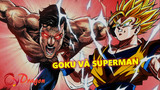 Những điểm giống nhau bất ngờ giữa Goku và Superman