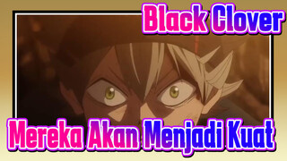 [Black Clover/MAD/AMV] Mereka Akan Menjadi Lebih Kuat dan Melebihi Yang Lain