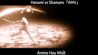 Hanami vs Shamans「AMV」Hay Nhất