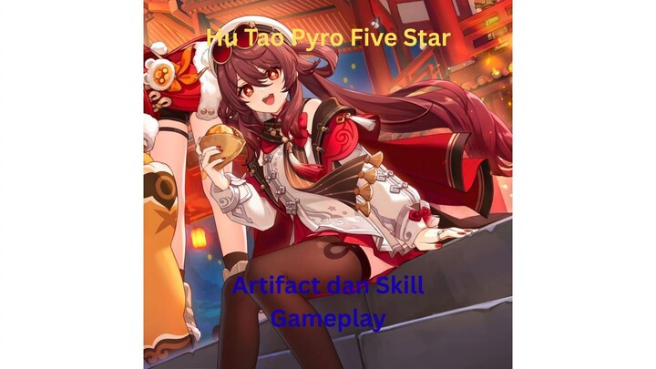 Genshin Impact INDO - Pembahasan Hu Tao Pyro Five Star Costum mengenai Artifact dan Skill + Gameplay