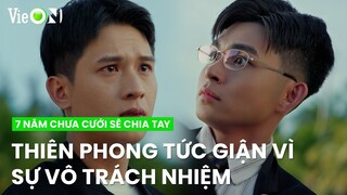 Thiên Phong tức giận túm cổ Tuấn Kiệt vì sự vô trách nhiệm và hèn nhát | 7 Năm Chưa Cưới Sẽ Chia Tay