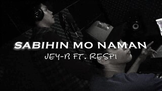 Sabihin Mo Naman -Jey b Ft.  Respi (Unofficial Music Video 2020)