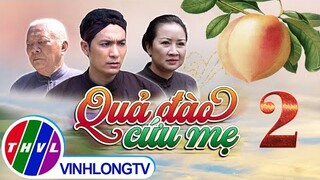 Thế giới Cổ tích: Quả Đào Cứu Mẹ - Tập 2 FULL | Trường Thịnh, Thiên Hương, Nguyễn Châu, Thùy Cúc