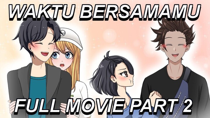 WAKTU BERSAMAMU FULL MOVIE 2 [ ADIT x RINI  ANYA x UBAY ] - Animasi Percintaan S