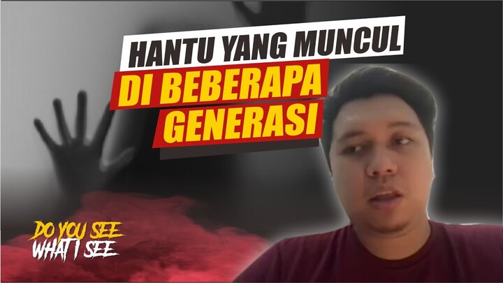 Hantu yang Selalu Muncul Turun Temurun