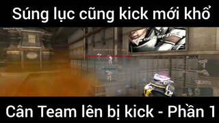 Súng lục cũng kick mới khổ, cân team lên bị kick