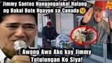 NAKAKAIYAK!Jimmy Santos NaNGANGALAKAL NALANG NG BOTE/BAKAL sa CANADA VIC SOTTO AWANG-AWA sa KAIBIGAN