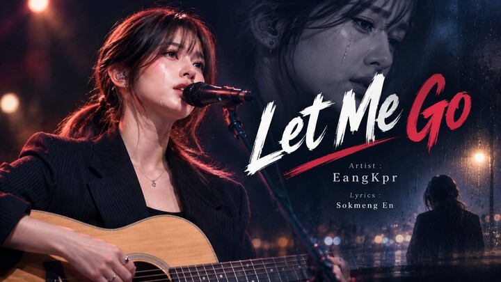 Let Me Go - Best Heartbreak Love Song Trending - EangKpr