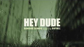 HEY DUDE - DAMUHO SKWAD x RHYMEL