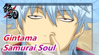 [Gintama]LOL, You call this the samurai soul?