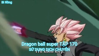 Dragon ball super TẬP 170-SỬ DỤNG DỊCH CHUYỄN