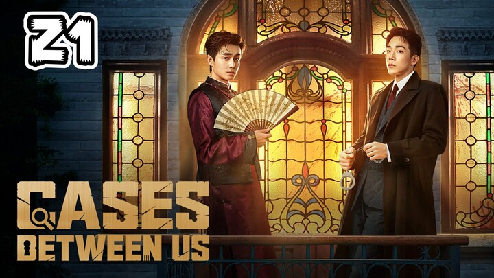Cases Between Us Full Episode 21 (EngSub)