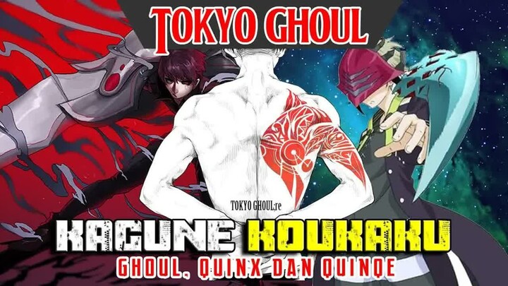 - KOUKAKU -  GHOUL, QUINX & QUINQUE  - TOKYO GHOUL -