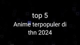 5 anime terpopuler di thn 2024