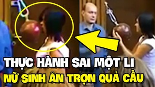 Thực hành vật lý, cô gái ăn trọn quả cầu chỉ vì điều này | TIN GIẢI TRÍ