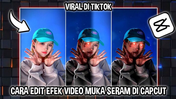 CARA EDIT EFEK VIDEO MUKA SERAM VIRAL DI CAPCUT