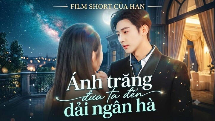 Ánh Trăng Đưa Ta Đến Dải Ngân Hà (Full HD)