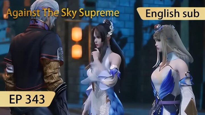 [Eng Sub] Against The Sky Supreme episode 343 highlights