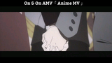 On & On AMV「 Anime MV 」Hay Nhất