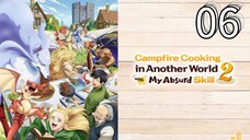 EP-06||Campfire Cooking in Another World with My Absurd Skill Season 02||ENG SUB