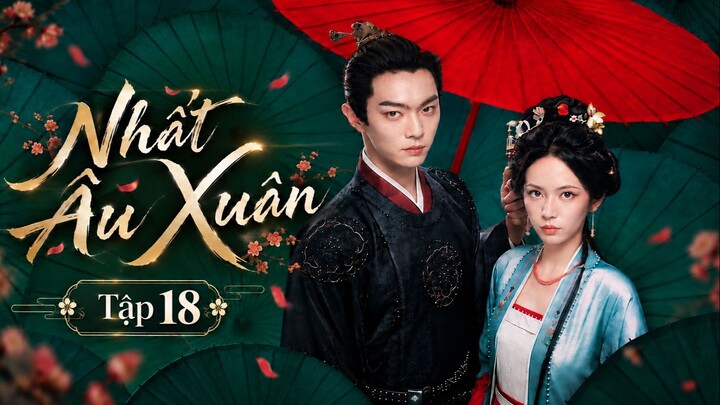 Nhất Âu Xuân Tập 18 - Thuyết Minh