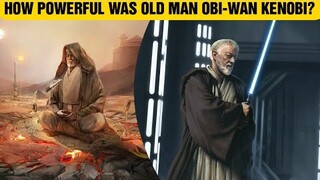 How Powerful Was Old Man Obi-Wan Kenobi?