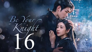 EP16 Be Your Knight (2024)