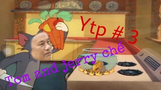 YTP#3 :tÔi năM Nay hƠn 70 tUỔi # tom and jerry chế