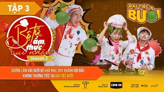 Bộ Tứ Ẩm Thực Vui Nhộn Mùa 2 | Tập 3: Đại Tiệc Bưởi - Khả Như, Dương Lâm, Duy Khánh