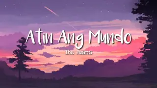 The Juans - Atin Ang Mundo (Lyrics)