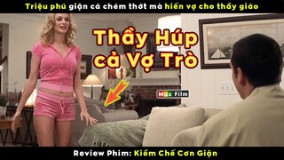 Thầy húp cả vợ trò - review phim Kiềm Chế Cơn Giận