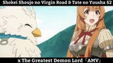 Shokei Shoujo no Virgin Road & Tate no Yuusha S2 x The Greatest Demon Lord「AMV」Hay Nhất